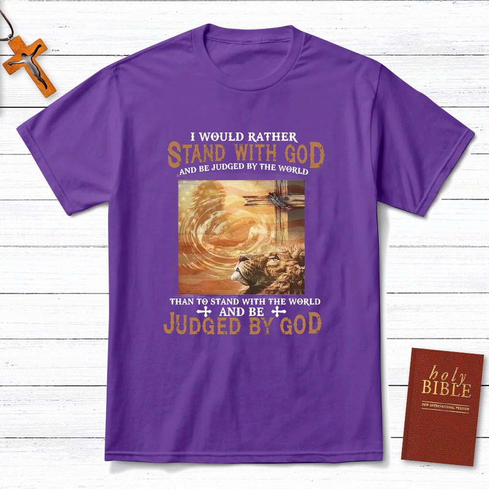 I Would Rather Stand With God Christian T-Shirt