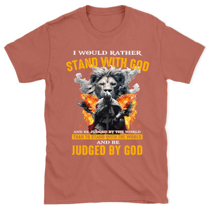 I Would Rather Stand With God Christian T-Shirt