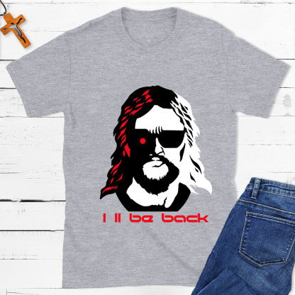 I'll Be Back Christian T-Shirt