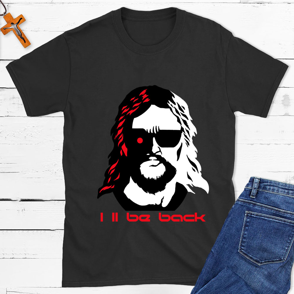 I'll Be Back Christian T-Shirt