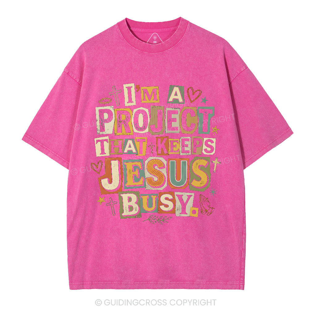 I‘m A Project That Keeps Jesus Busy Christian Washed T-Shirt
