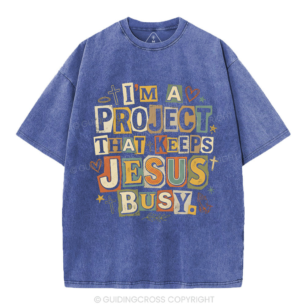 I‘m A Project That Keeps Jesus Busy Christian Washed T-Shirt