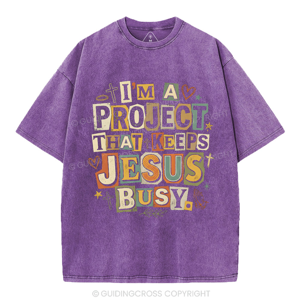 I‘m A Project That Keeps Jesus Busy Christian Washed T-Shirt