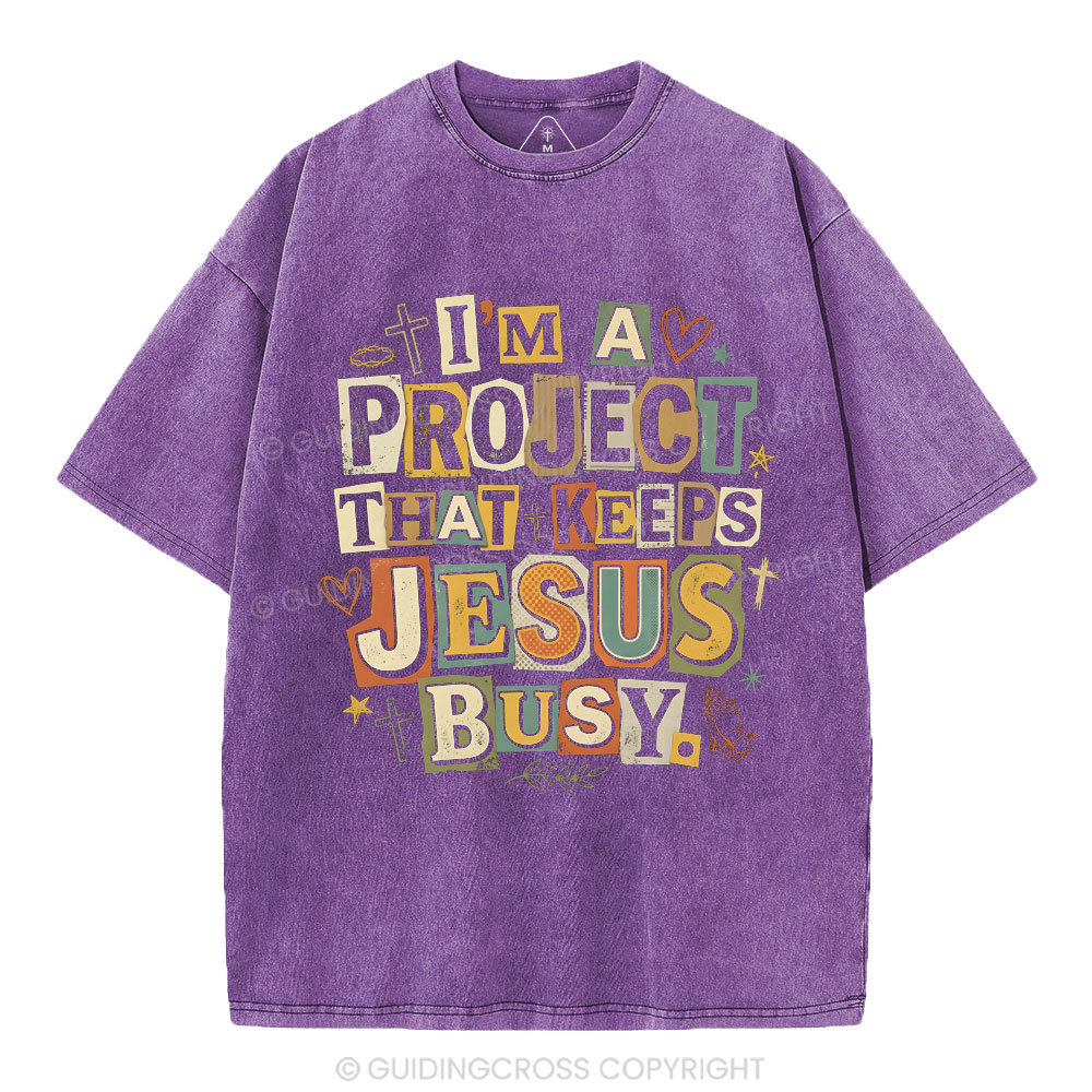 I‘m A Project That Keeps Jesus Busy Christian Washed T-Shirt