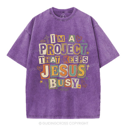 I‘m A Project That Keeps Jesus Busy Christian Washed T-Shirt