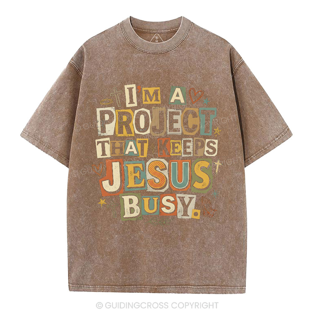 I‘m A Project That Keeps Jesus Busy Christian Washed T-Shirt