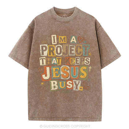 I‘m A Project That Keeps Jesus Busy Christian Washed T-Shirt