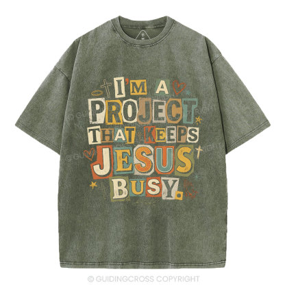 I‘m A Project That Keeps Jesus Busy Christian Washed T-Shirt