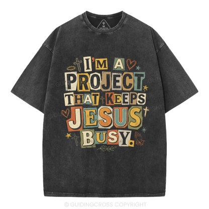 I‘m A Project That Keeps Jesus Busy Christian Washed T-Shirt