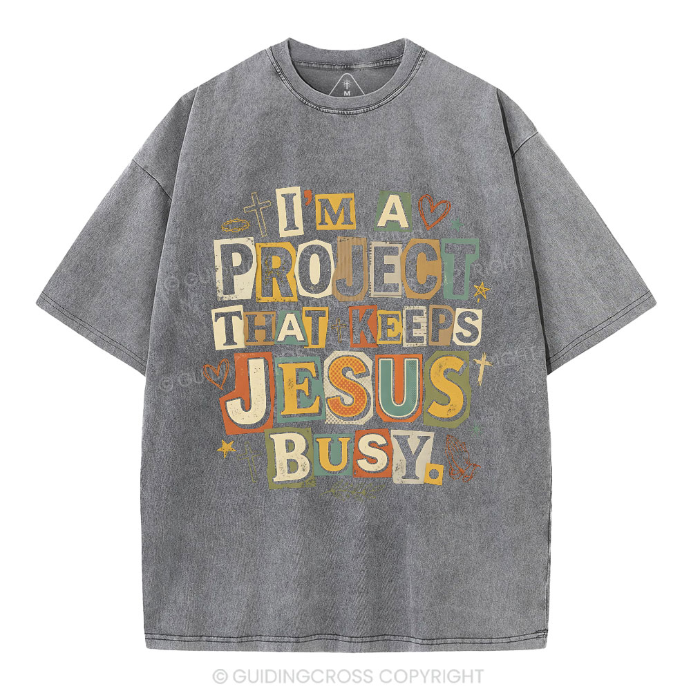 I‘m A Project That Keeps Jesus Busy Christian Washed T-Shirt