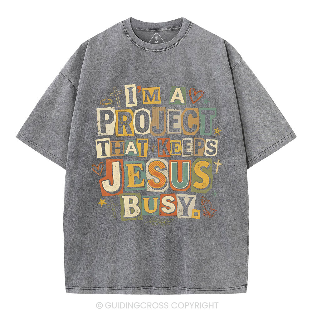 I‘m A Project That Keeps Jesus Busy Christian Washed T-Shirt