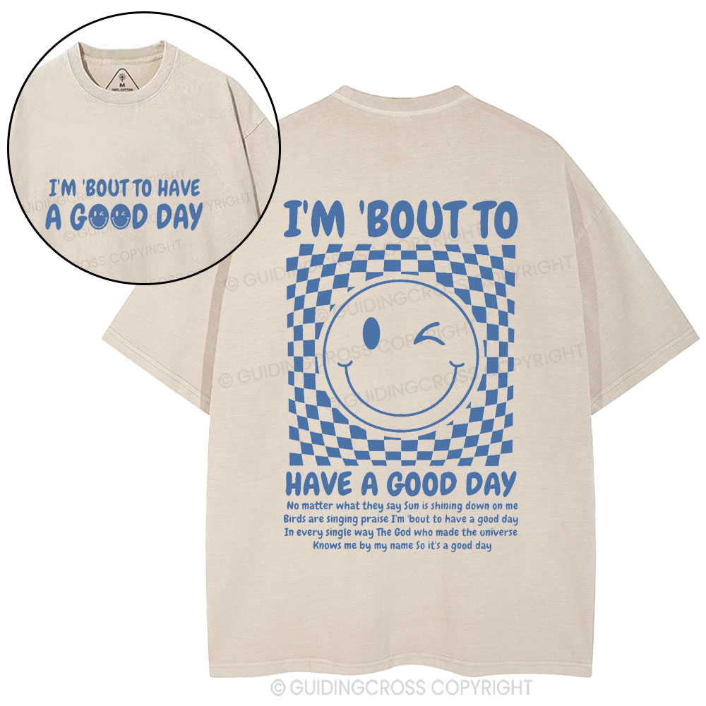 I'm Bout To Have A Good Day Christian Washed T-Shirt