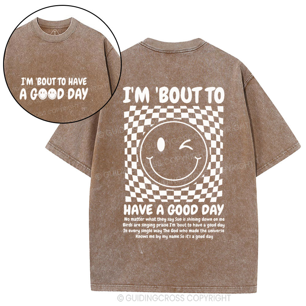 I'm Bout To Have A Good Day Christian Washed T-Shirt