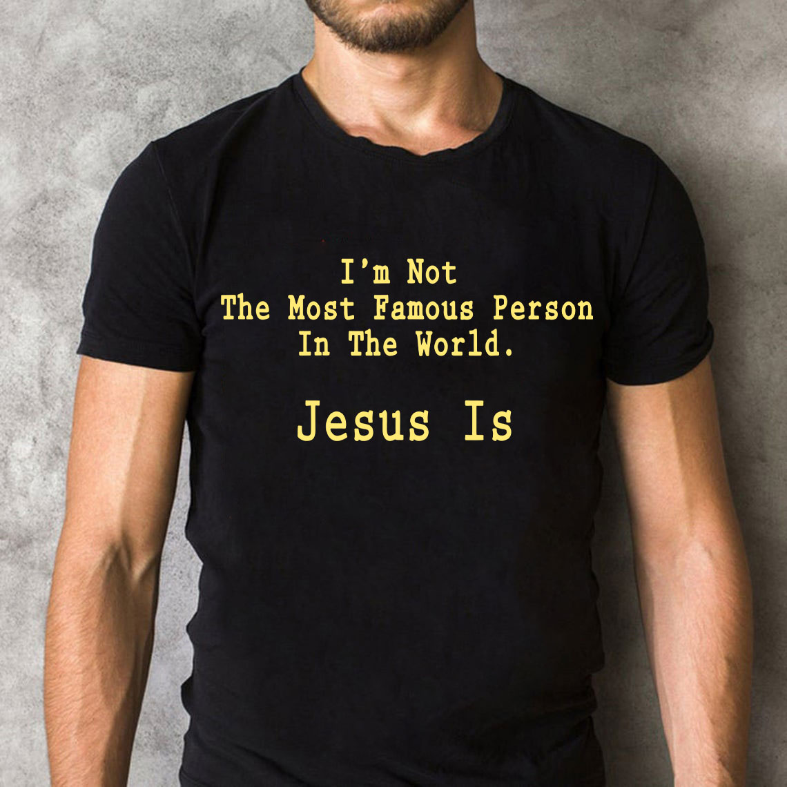 I'm Not The Most Famous Person In The World Jesus Is Christian T-Shirt