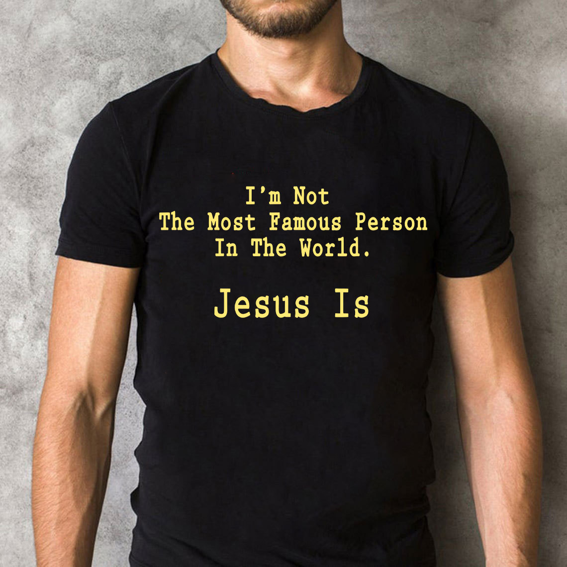 I'm Not The Most Famous Person In The World Jesus Is Christian T-Shirt