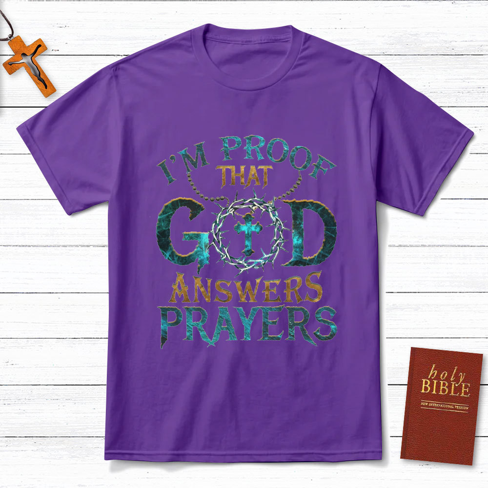 I'm Proof That God Answers Prayers Christian T-Shirt