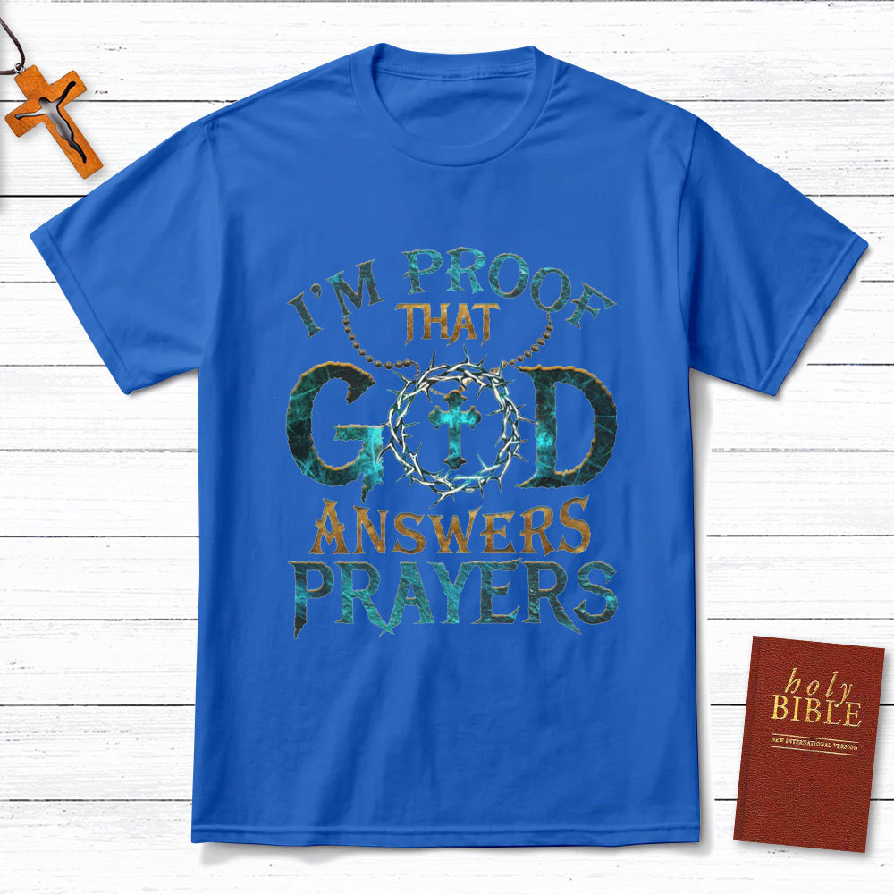 I'm Proof That God Answers Prayers Christian T-Shirt