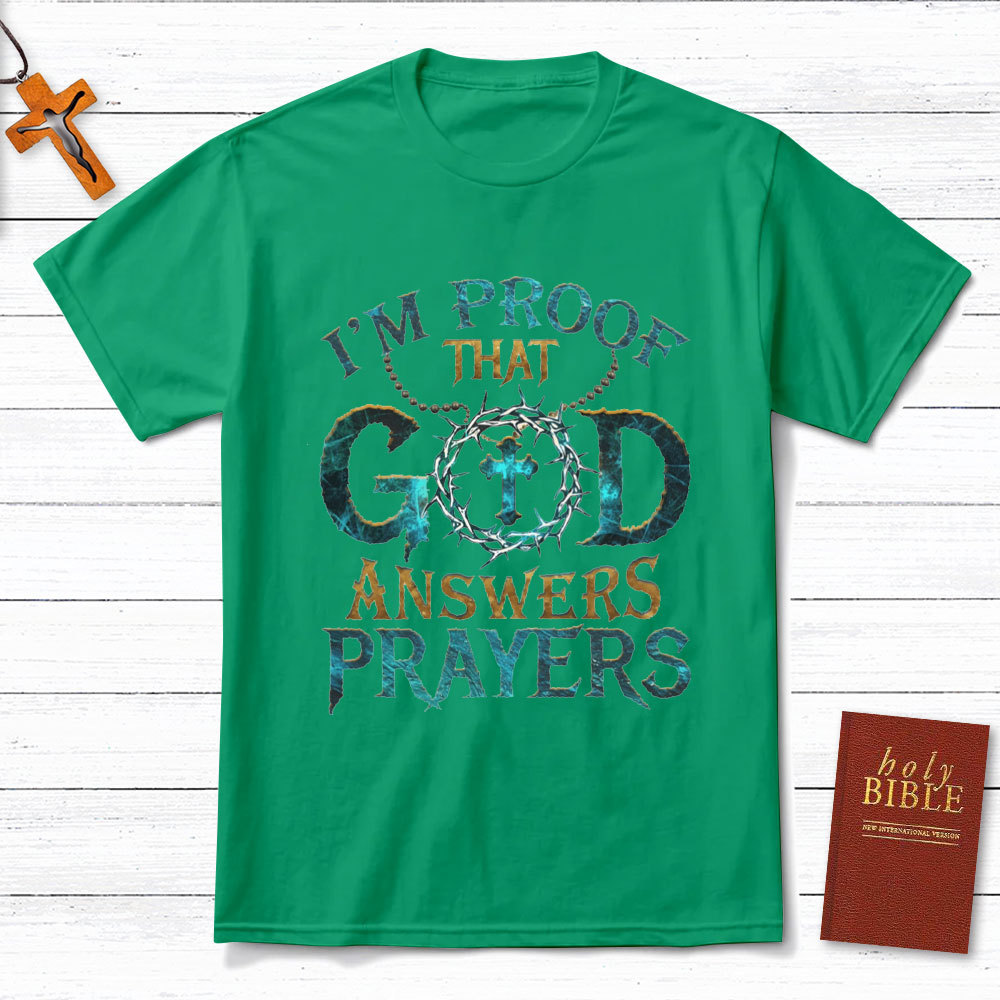 I'm Proof That God Answers Prayers Christian T-Shirt