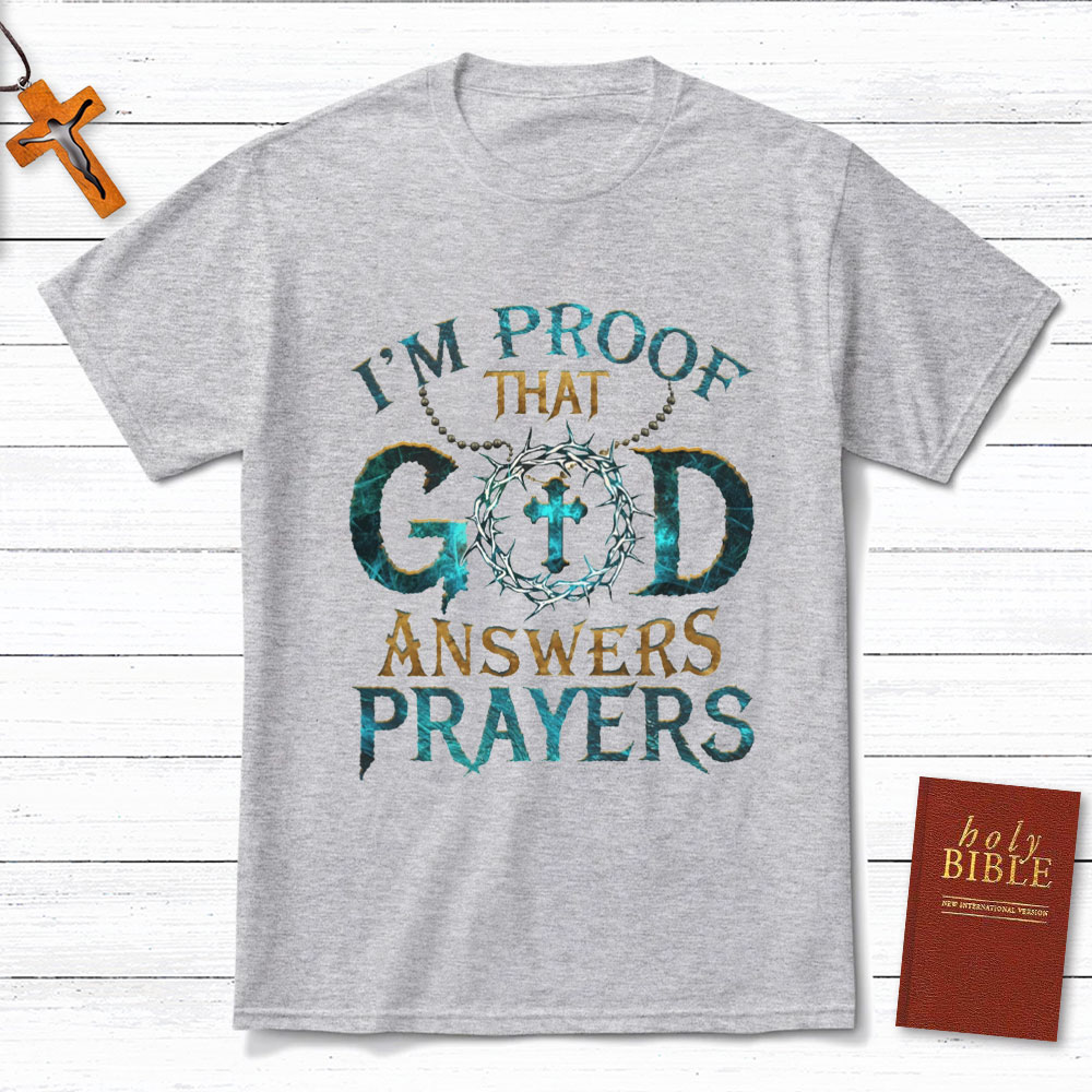 I'm Proof That God Answers Prayers Christian T-Shirt