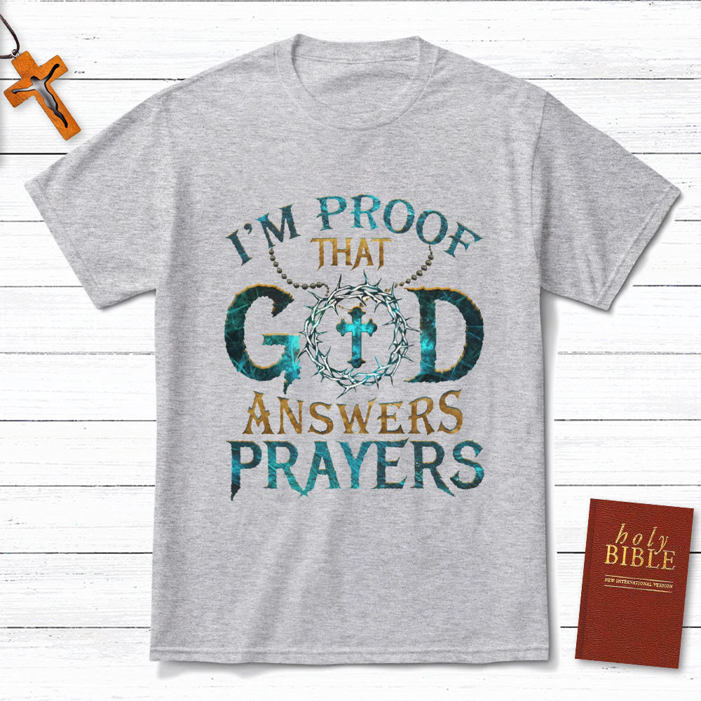 I'm Proof That God Answers Prayers Christian T-Shirt