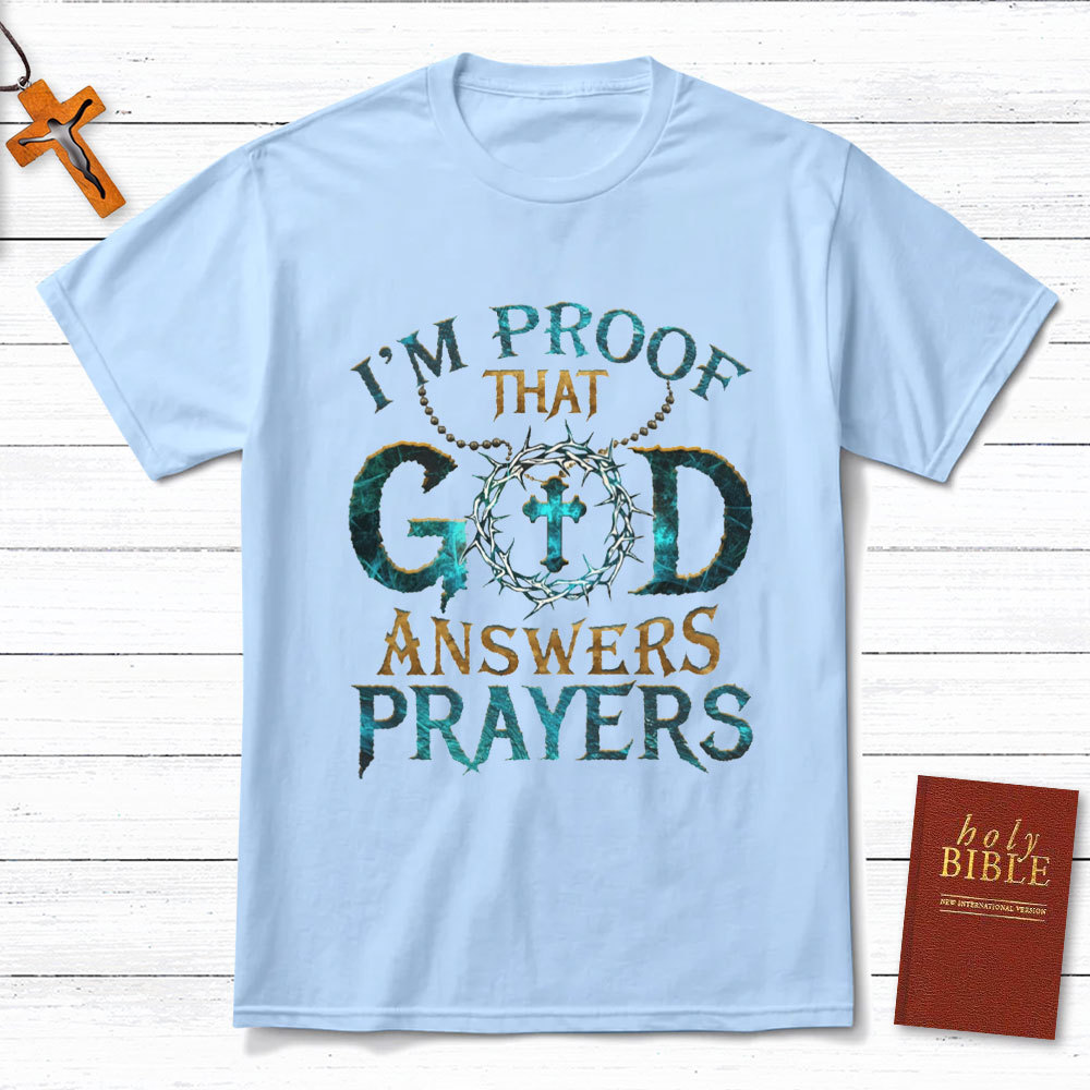 I'm Proof That God Answers Prayers Christian T-Shirt