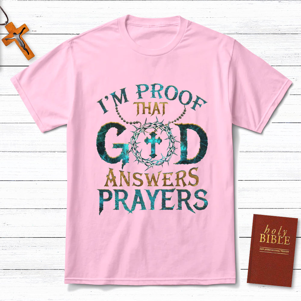 I'm Proof That God Answers Prayers Christian T-Shirt