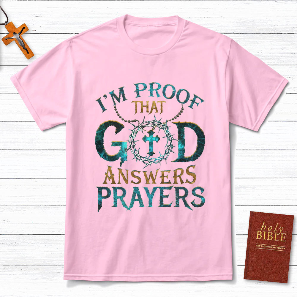 I'm Proof That God Answers Prayers Christian T-Shirt