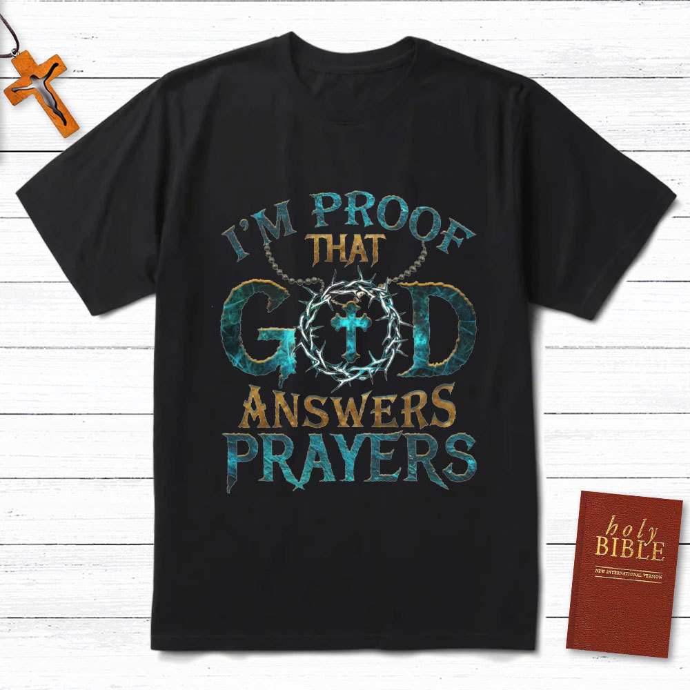I'm Proof That God Answers Prayers Christian T-Shirt