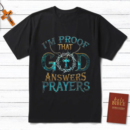 I'm Proof That God Answers Prayers Christian T-Shirt