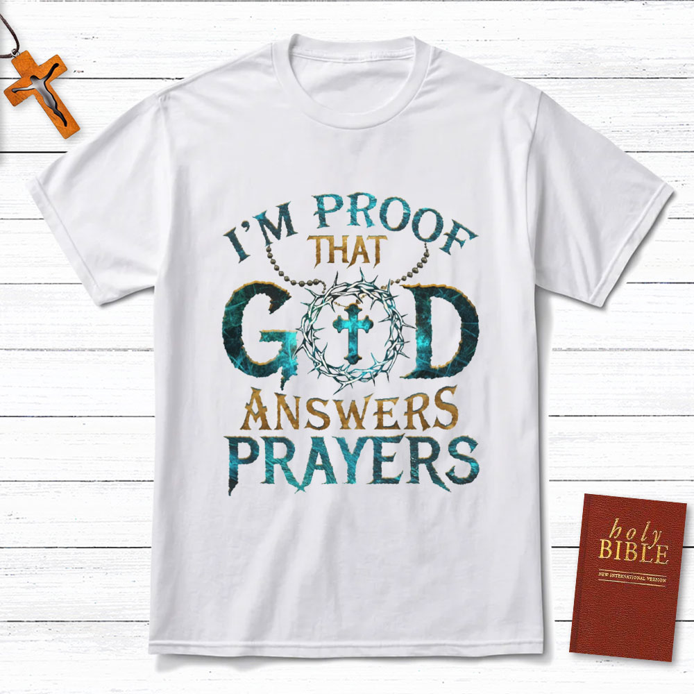 I'm Proof That God Answers Prayers Christian T-Shirt