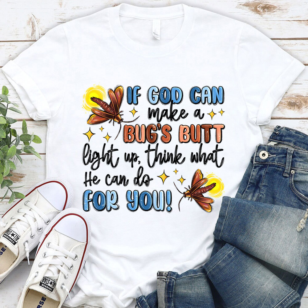 If God Can Make A Bug's Butt Christian T-Shirt