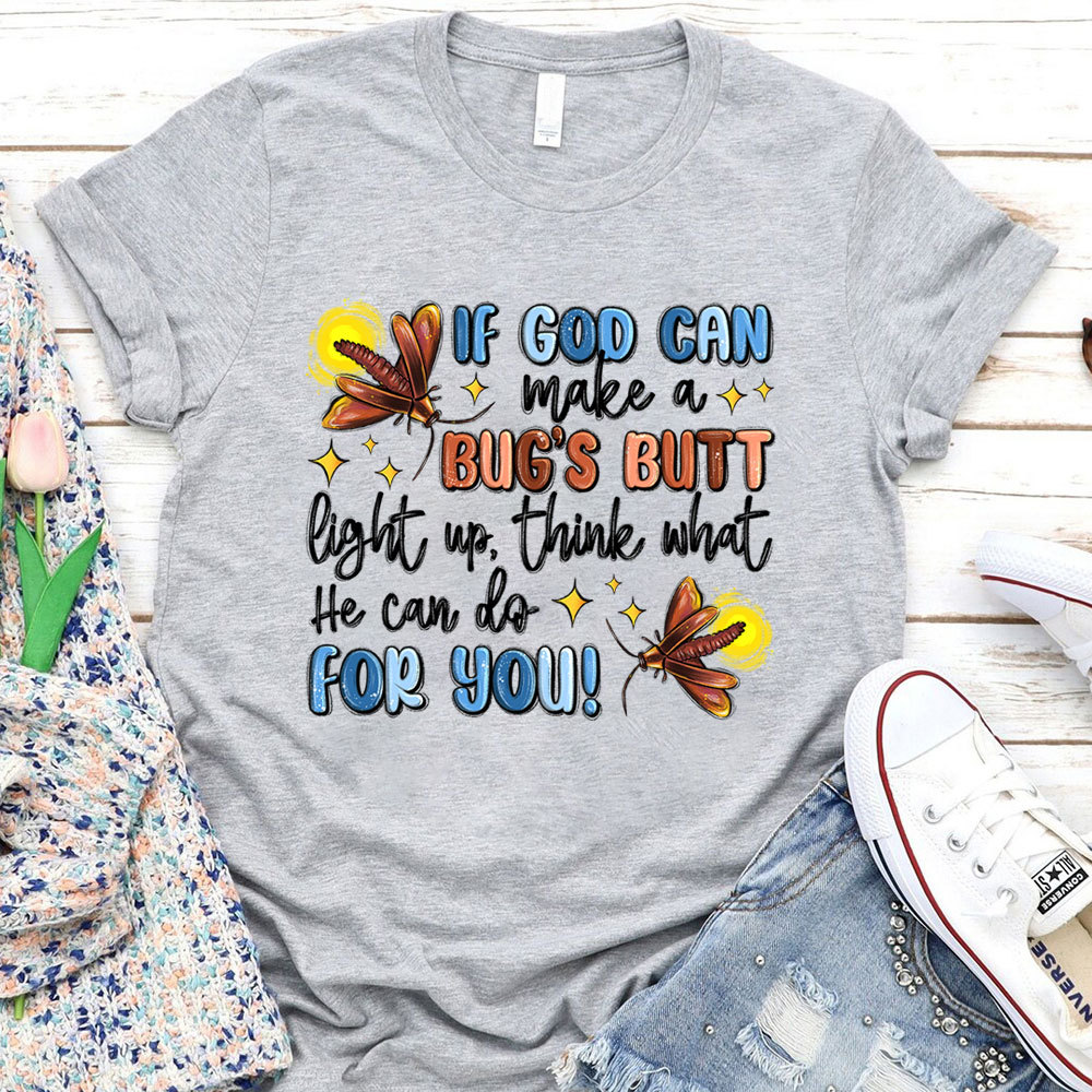 If God Can Make A Bug's Butt Christian T-Shirt