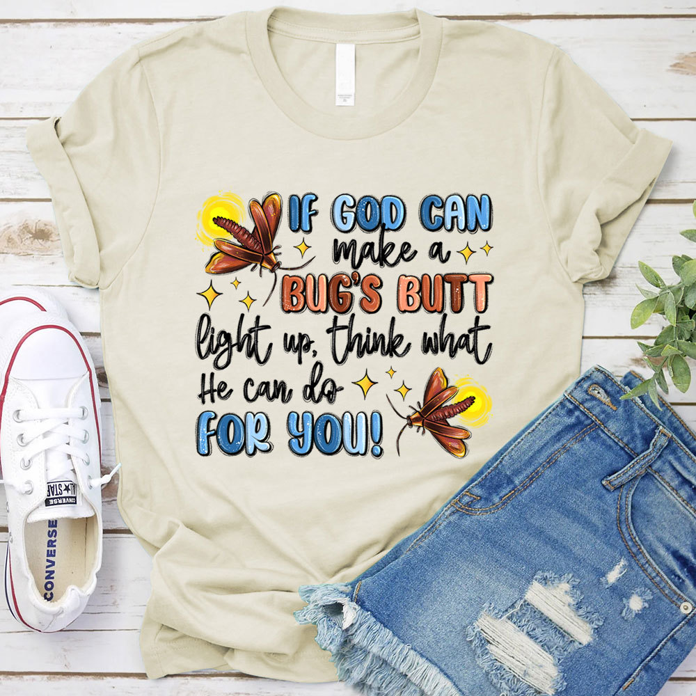 If God Can Make A Bug's Butt Christian T-Shirt