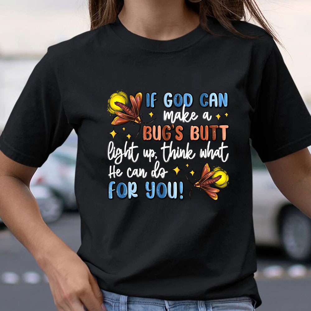 If God Can Make A Bug's Butt Christian T-Shirt