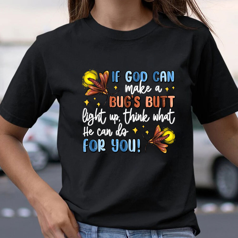 If God Can Make A Bug's Butt Christian T-Shirt