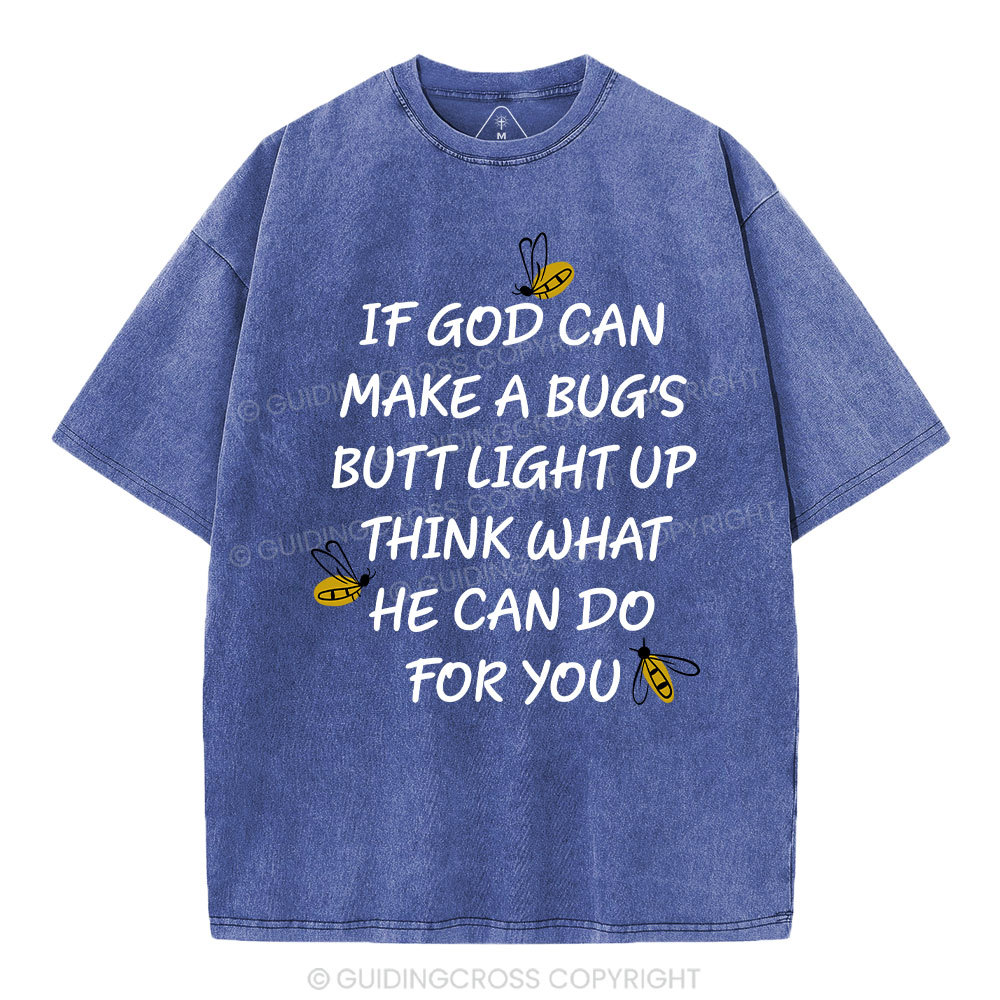 If God Can Make a Bug's Butt Light up Think What He Can Do for You Vintage Washed Christian T-Shirt