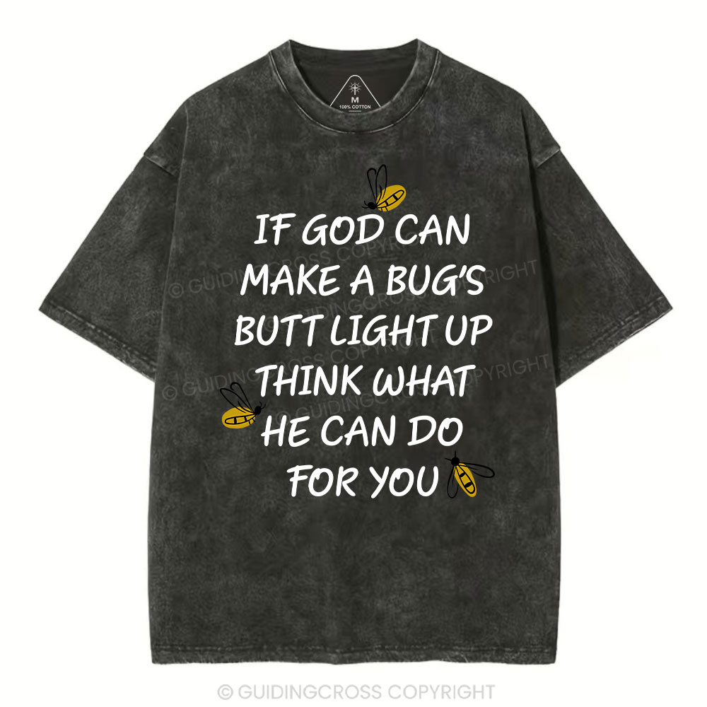 If God Can Make a Bug's Butt Light up Think What He Can Do for You Vintage Washed Christian T-Shirt