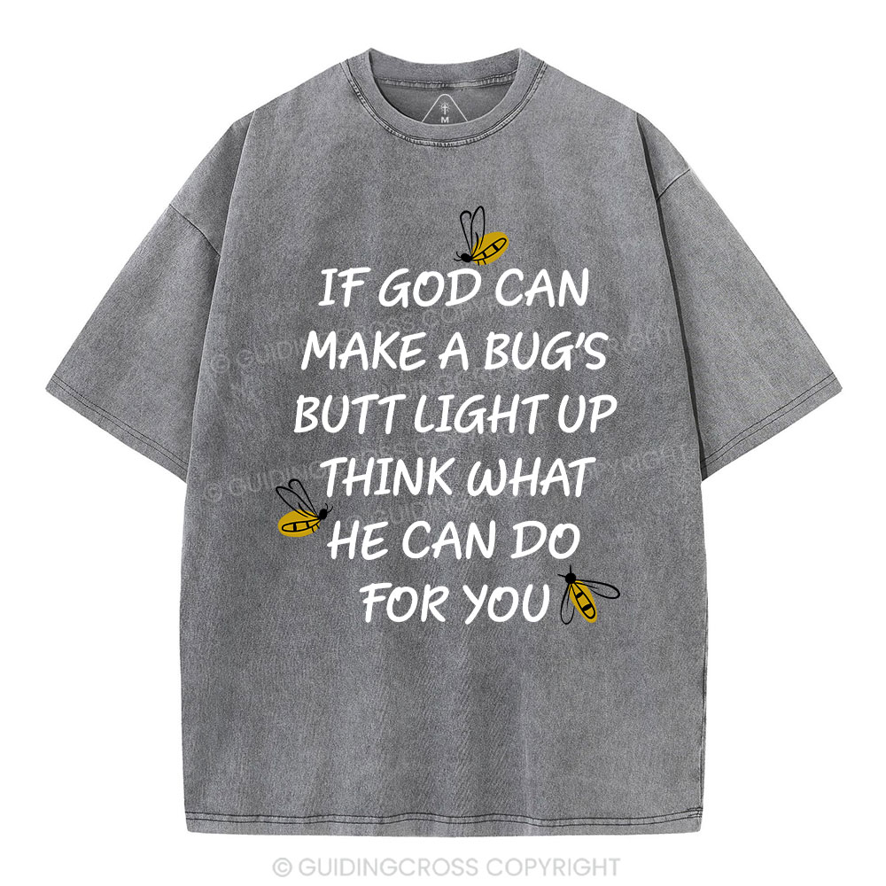 If God Can Make a Bug's Butt Light up Think What He Can Do for You Vintage Washed Christian T-Shirt