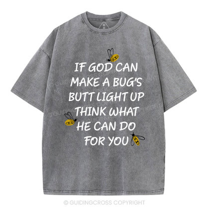 If God Can Make a Bug's Butt Light up Think What He Can Do for You Vintage Washed Christian T-Shirt