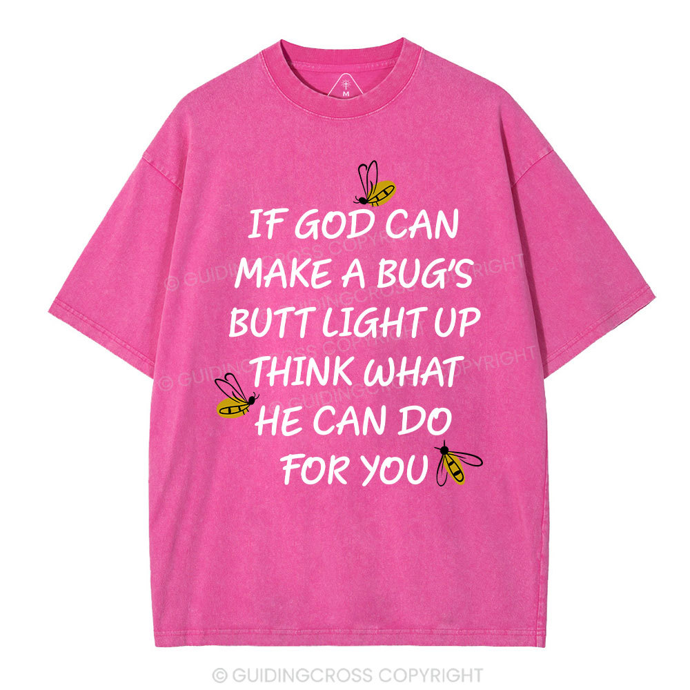 If God Can Make a Bug's Butt Light up Think What He Can Do for You Vintage Washed Christian T-Shirt
