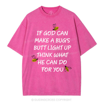 If God Can Make a Bug's Butt Light up Think What He Can Do for You Vintage Washed Christian T-Shirt