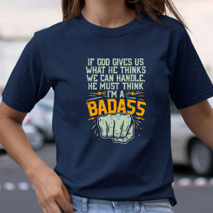 If God Gives Us What He Thinks We Can Handle Christian T-Shirt