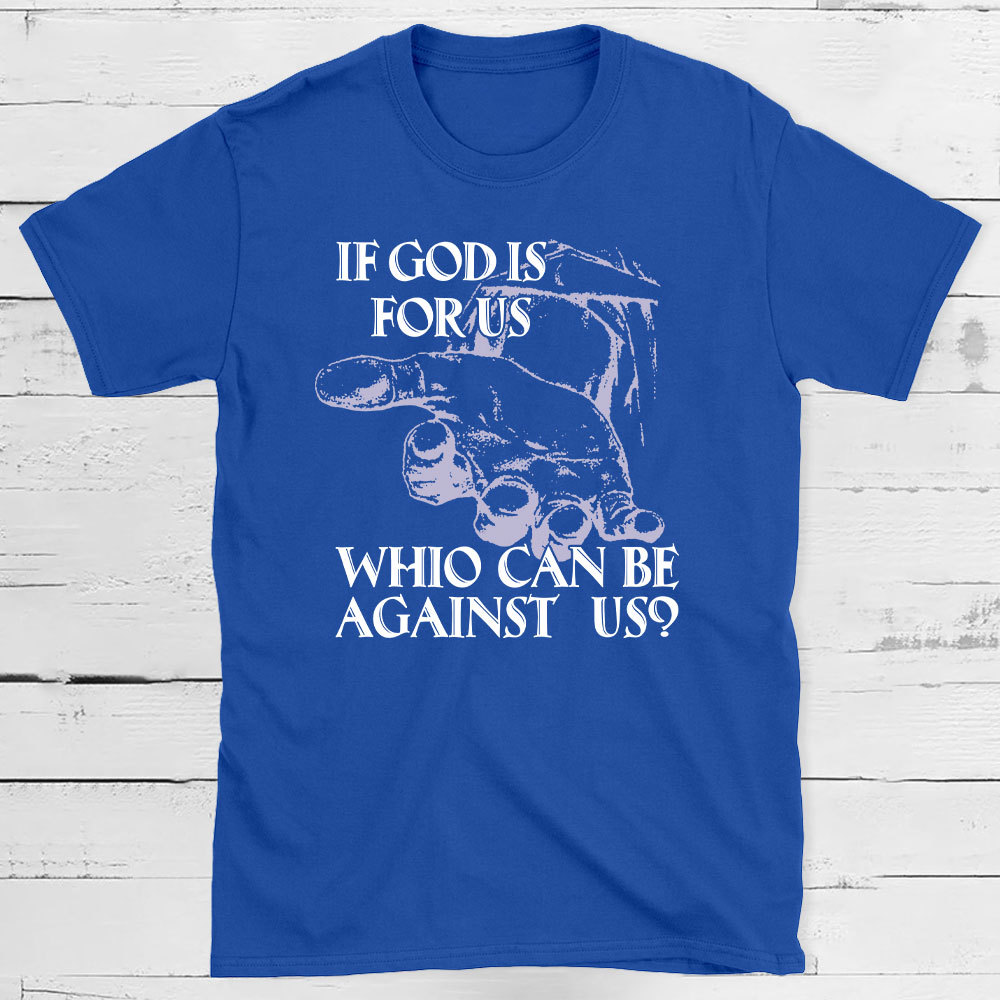 If God Is Focus Who Can Be Against Us Christian T-Shirt