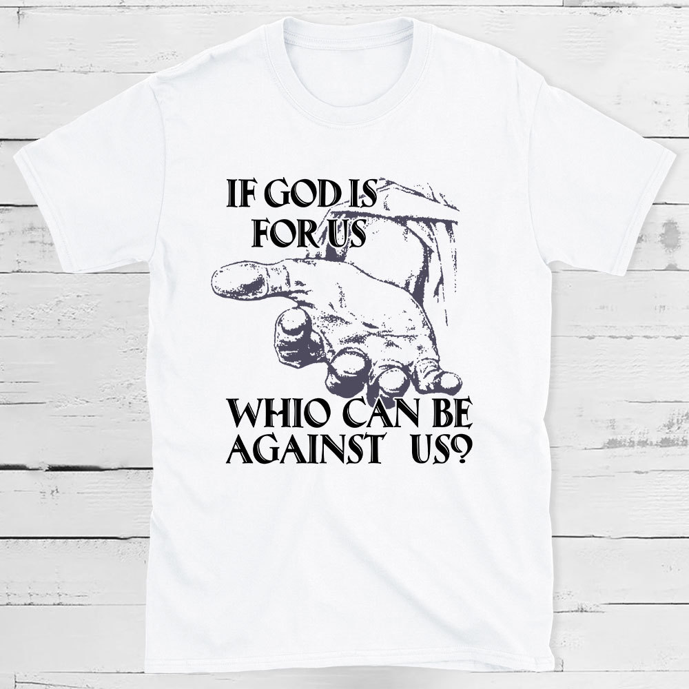 If God Is Focus Who Can Be Against Us Christian T-Shirt