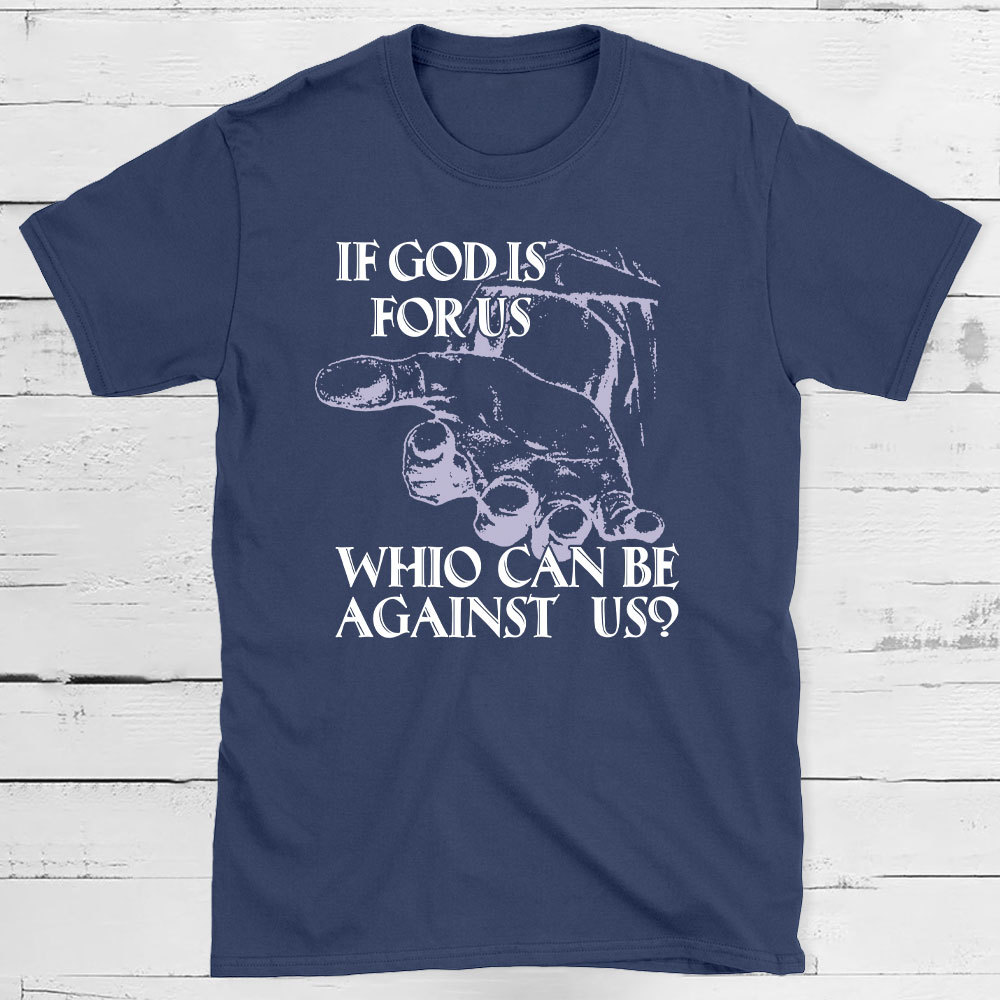 If God Is Focus Who Can Be Against Us Christian T-Shirt