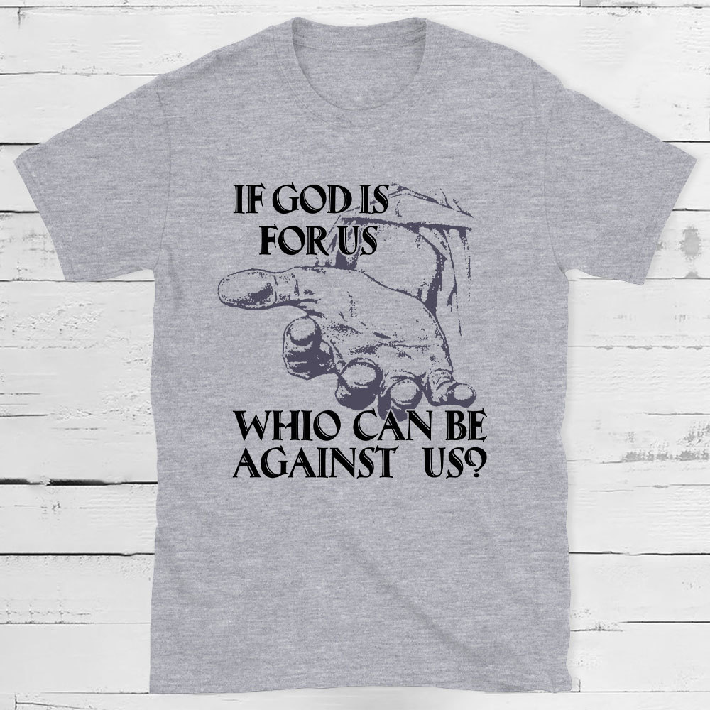 If God Is Focus Who Can Be Against Us Christian T-Shirt