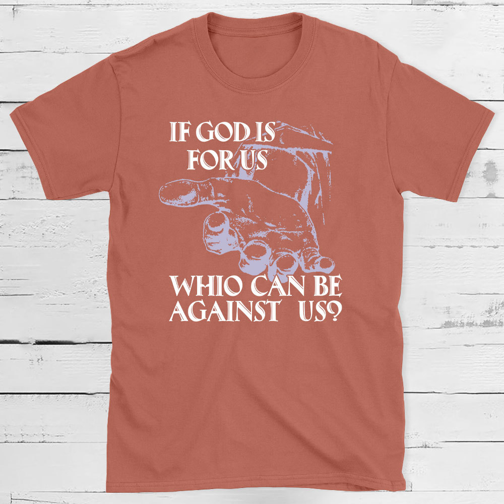 If God Is Focus Who Can Be Against Us Christian T-Shirt