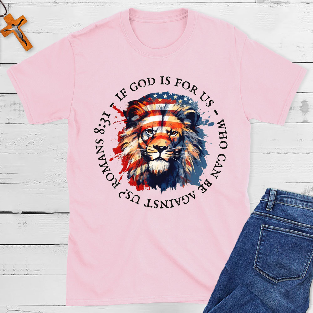 If God Is For Us, Who Can Be Against Us Christian T-Shirt