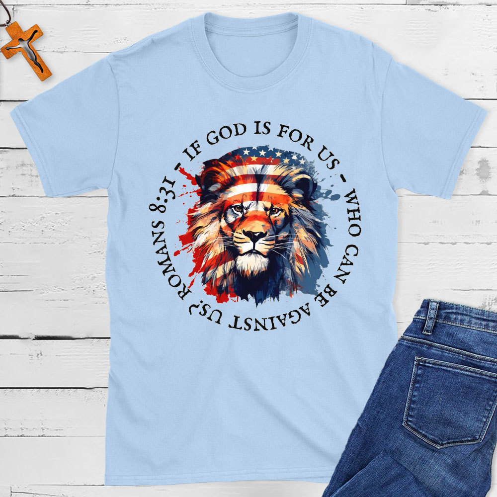 If God Is For Us, Who Can Be Against Us Christian T-Shirt