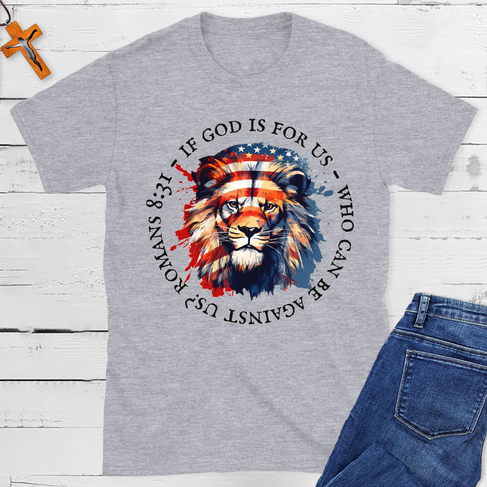 If God Is For Us, Who Can Be Against Us Christian T-Shirt